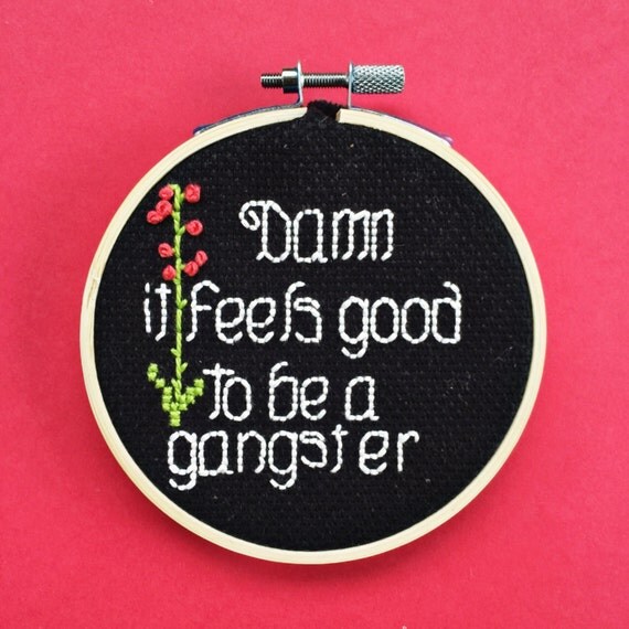 Damn it feels good to be a gangster by crassstitchshop on etsy