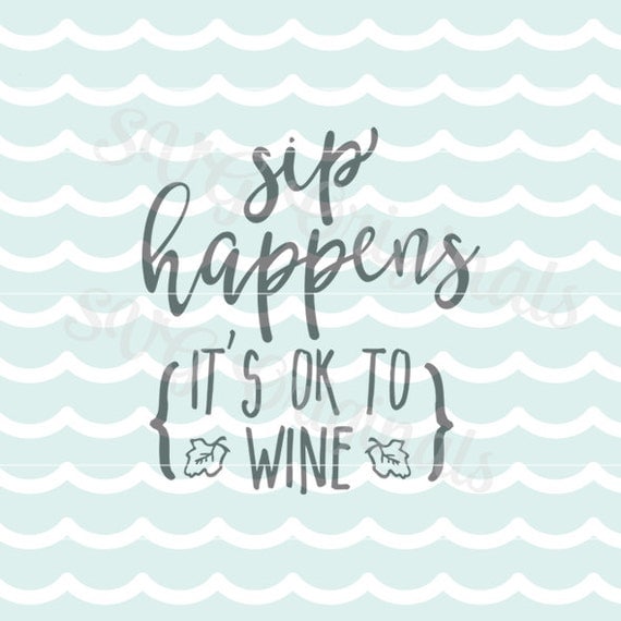 Download Sip happens wine SVG Vector File. Cute for so many uses