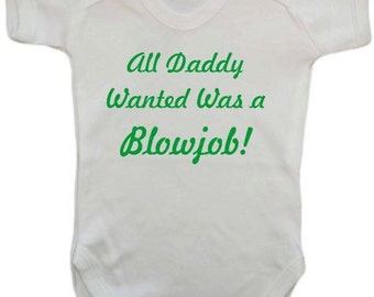 Urban Dictionary: blowjob sandwich. blow job wanted All Daddy Wanted Was A Blowjob Babygrow.