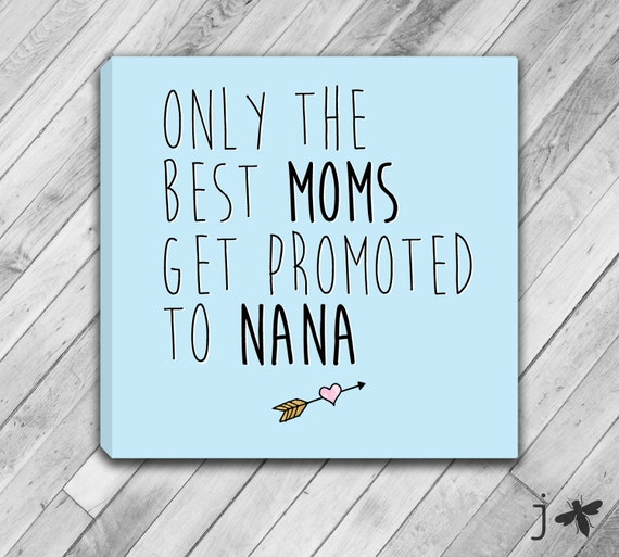 Only The Best Moms Get Promoted To Nana Mounted Canvas