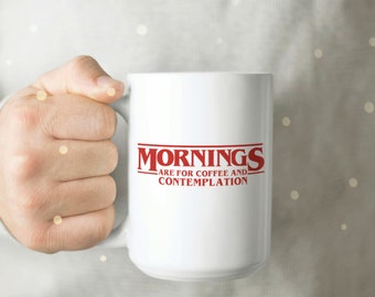 Mornings Are for Coffee and Contemplation Mug - Stranger Things Coffee Mug - Stranger Things Coffee Cup - Funny Coffee Cup - Coworker Mug