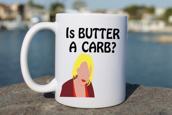 Mean Girls Inspired Coffee Mug Is Butter A Carb Funny Coffee