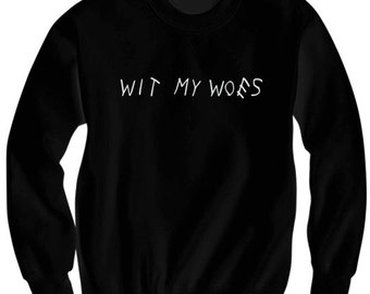 Drake Sweatshirt Wit My Woes Shirt Ladies Sweatshirts Mens Sweatshirts Tops Tees Cheap Sweaters Cheap Gifts Funny Gifts Christmas Gifts
