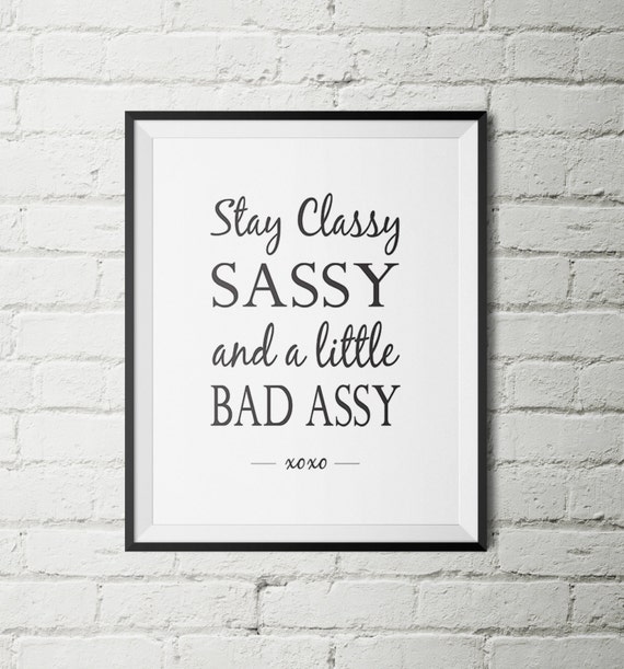 Sassy Quote Prints Stay Classy Print Printable Art Wall