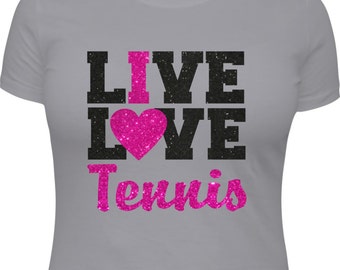 Tennis Shirt, Girls Tennis Shirt, Tennis Gift, Ladies Tennis Shirt, Tennis Team Gift, Tennis T-Shirt, Love Tennis, I Live Love Tennis