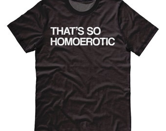 Homoerotic Shirt funny graphic tee cute gay shirt fandom t-shirt slash fandom yaoi yuri cute naughty shirt hipster unisex plus size