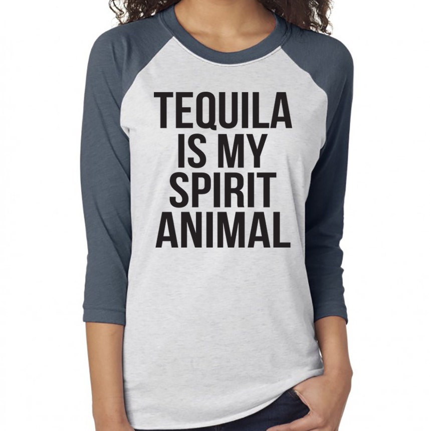 tequila is my spirit animal