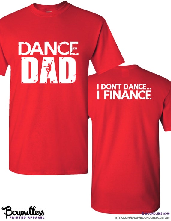 Dance Dad T-Shirt I Don't Dance... I Finance Mens Dance