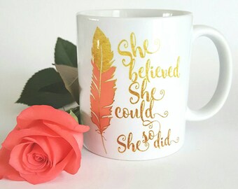 Inspirational Mug - Inspirational Gift - She Believed She Could So She Did - Faux Gold Foil - Gifts for Her - Coffee Cup - Typography