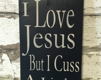 Rustic Wood Sign- Rustic Home Decor - Gift -Wine Lover - Funny Sign - I love Jesus but I cuss a little - I love Jesus but I drink a little