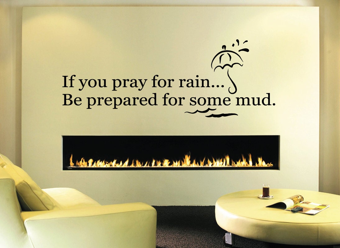 If You Pray For Rain.. Be Prepared For Some Mud Vinyl Decal