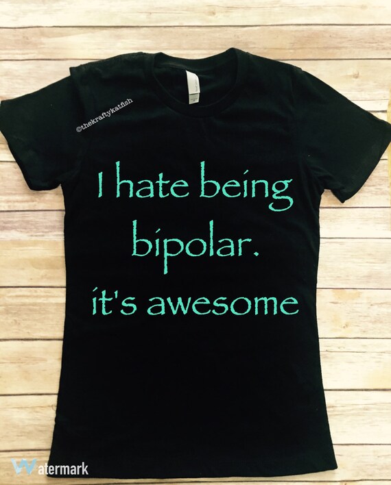 Funny I Hate Being Bipolar Its Awesome by TheKraftyKatfish on Etsy — free download