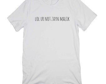 lol ur not zayn malik shirt