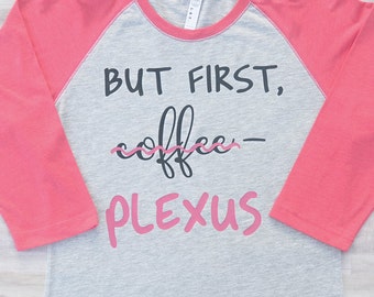 But First Plexus Shirt, Plexus Shirt, Plexus Tee, Plexus Tshirt, Plexus Promotional Shirt, Plexus Ladies Shirt, Plexus Womens Shirt