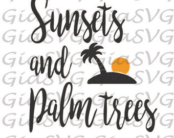 Sunsets and Palm Trees svg, summer svg, motivational svg, vacation ready to cut file for Cricut | Silhouette etc, also in png, eps and DXF