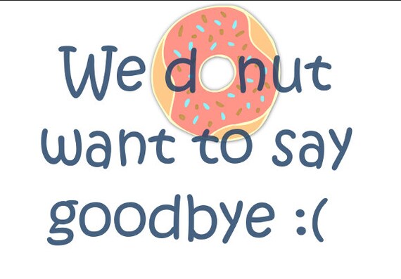 Items Similar To We Donut Want To Say Goodbye On Etsy items-similar-to-we-donut-want-to-say-goodbye-on-etsy