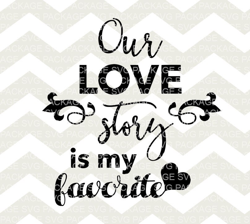 Download SVG File Our Love Story is my Favorite SVG Cutting File Svg