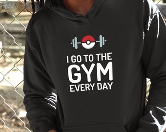 Pokemon Hoodie. I Go To The Gym Every Day Pokemon Sweatshirt. Pokemon Clothing. Pokemon Go Gift. Funny Quotes. Funny Pokeball Shirt.
