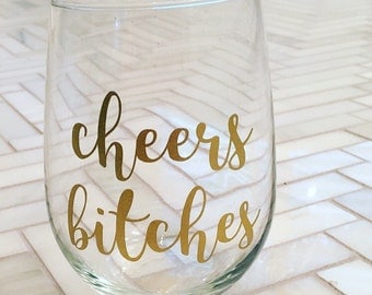 Cheers Bitches Wine Glass // Custom Wine Glass