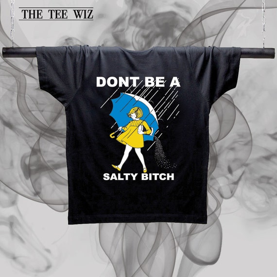 Don't be a salty bitch unisex shirt best shirt ever