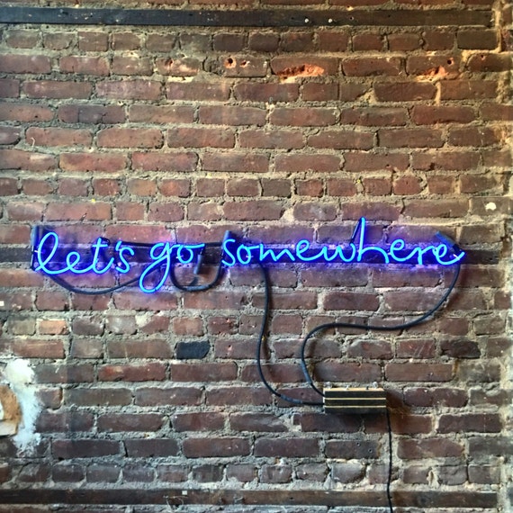 let's go somewhere Neon Sign, Ready-Made