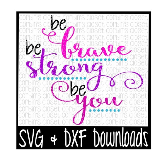 Be Brave Be Strong Be You Cutting File SVG & DXF by CorbinsCloset