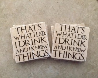 Game of Thrones, That's what I do, I drink and I know things, Set of 4 Tumbled Tile Coasters with Cork backing.