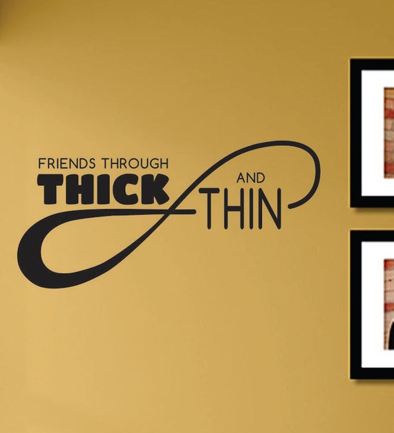 Friends Thru Thick And Thin Quotes - Slap-Art™ Friends through thick and thin by VinylMasterpieces