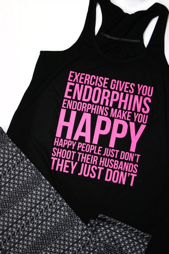 endorphins make you happy shirt