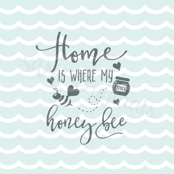 Home is where my honey bee SVG Cricut Explore and more. Cut or