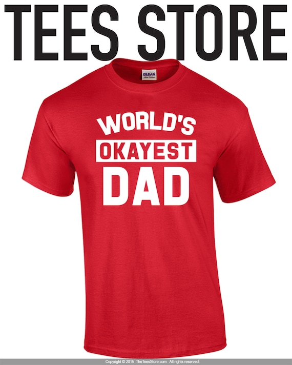 Items Similar To Worlds Okayest Dad Shirt T For Dad Okayest Dad T Shirt Daddy Tee 