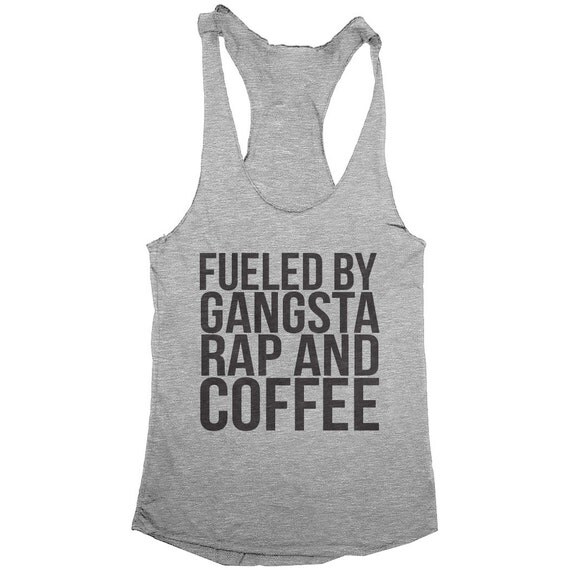 Download fueled by gangsta rap and coffee racerback tank top gym