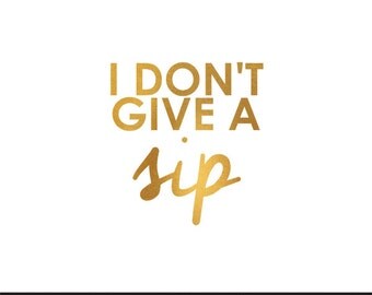 Free Free 222 I Dont Give A Sip Svg Free SVG PNG EPS DXF File