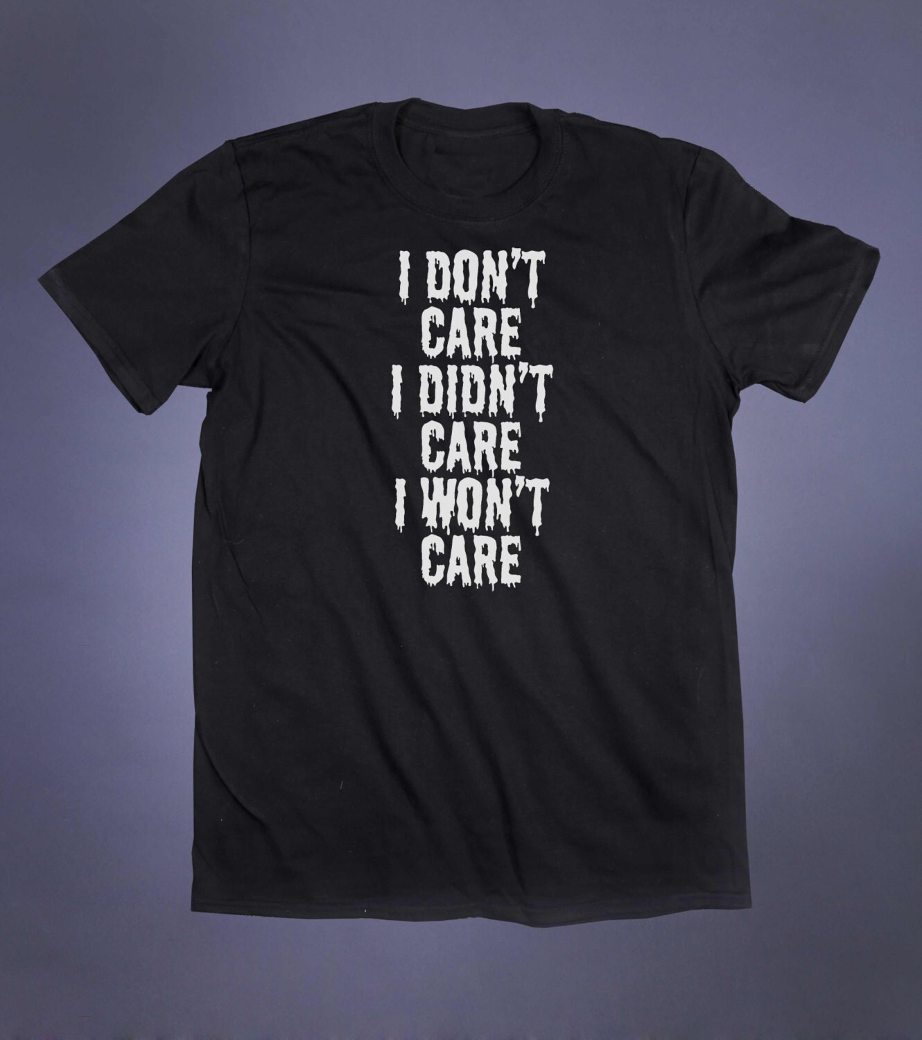 Sarcasm Shirt I Don't Care Slogan Tee Goth Punk Sarcastic