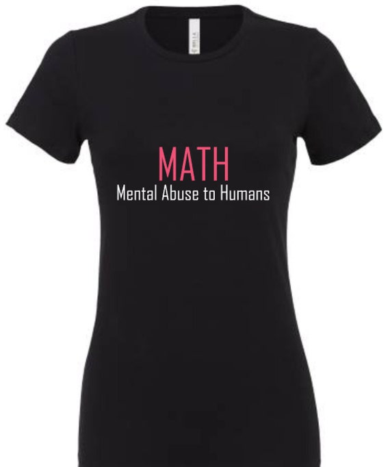 math mental abuse to humans shirt