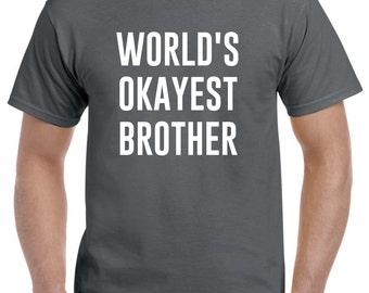 World's Okayest Brother Shirt Funny Mens T Shirt gift for