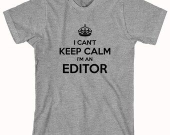 I Can't Keep Calm I'm An Editor Shirt- ID: 621