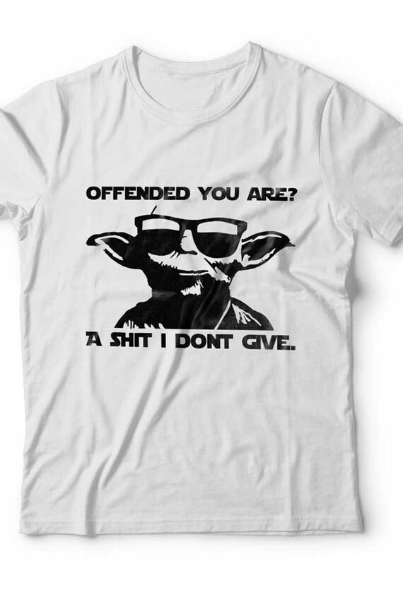 Funny Yoda Offended You Are A Shit I Don't Give T by UHClothing