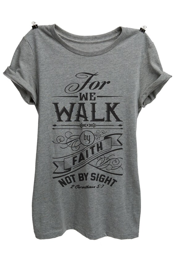 For We Walk By Faith Not By Sight Design Shirt by ThreadTank