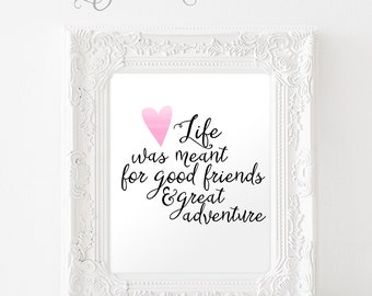 life was meant for good friends and great adventures quote