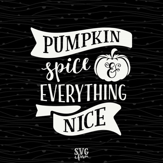 Pumpkin Spice and Everything Nice, Thanksgiving SVG Decal ...