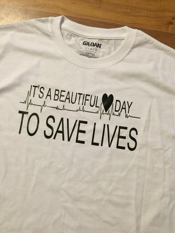 It's a beautiful day to save lives t shirt