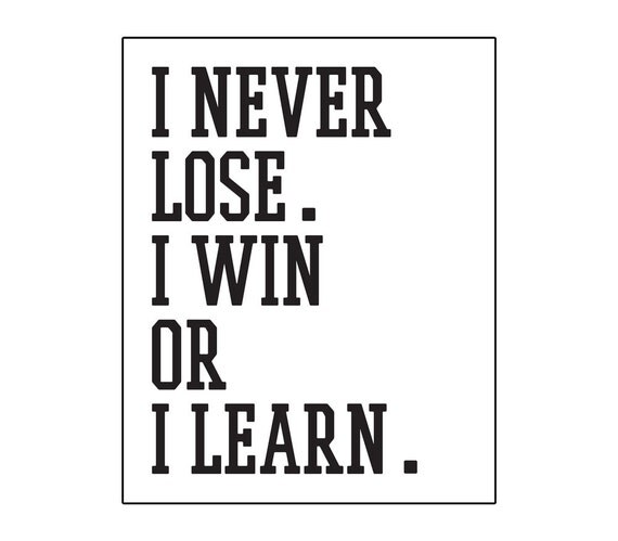 I never lose. I win or I learn. Home decor wall art