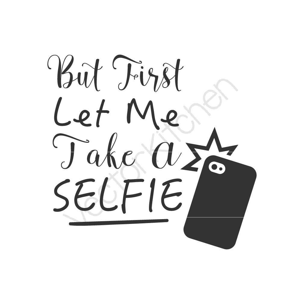 But First Let me take a Selfie Template SVG EPS Silhouette DIY