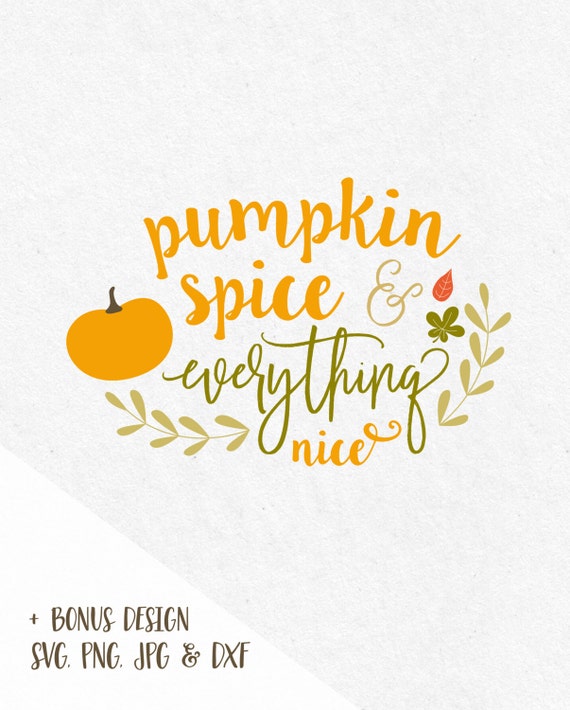 Svg Sayings Pumpkin spice and everything nice svg