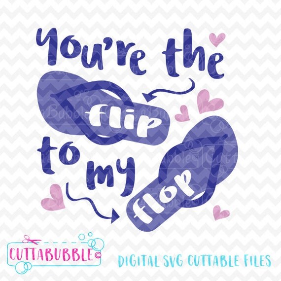 You're the Flip to my Flop flip flop quote SVG cut