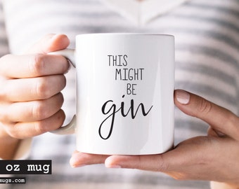 Coffee Mug, Gin Mug, Gin Lover Mug, This Might Be Gin Mug