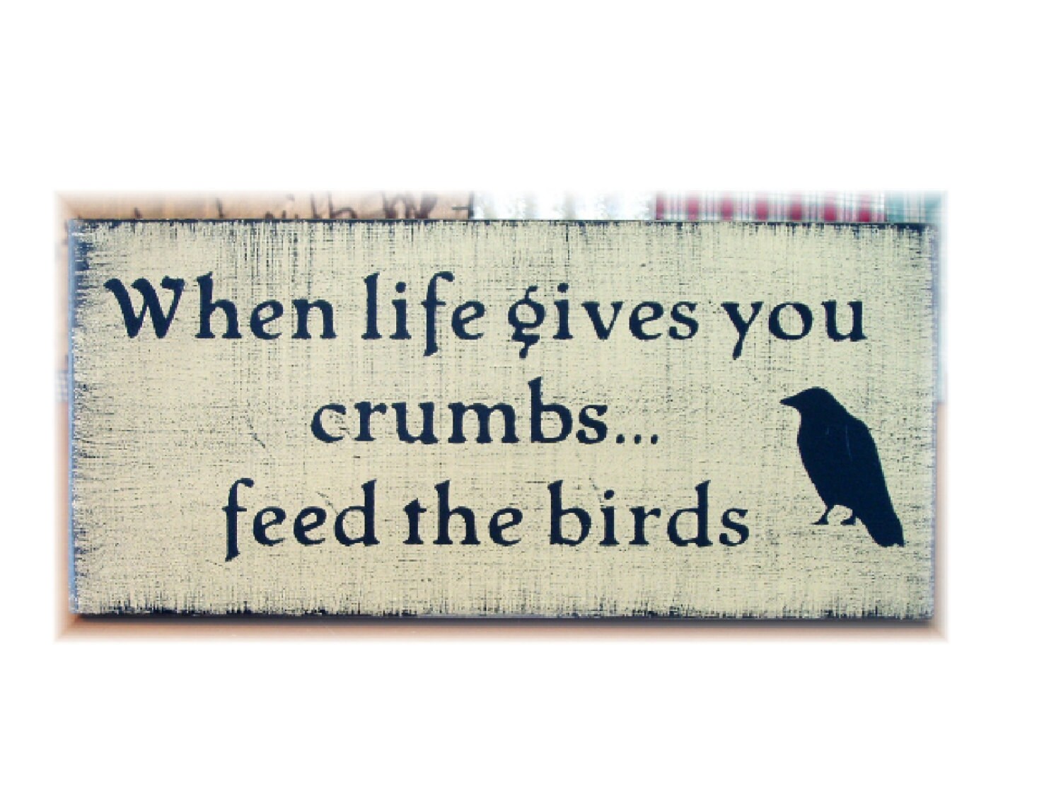 When life gives you crumbs feed the birds primitive wood sign
