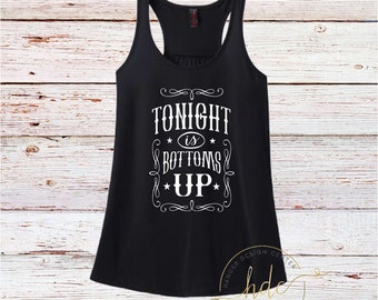 Country Tank/Tonight Is Bottoms Up Tank/Country Shirt/Women's Country Shirt/Country Concert Shirt/Country Song/Racer Back Tank Top