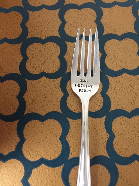 Eat Dessert FirstRepurposed vintage hand stamped dessert fork